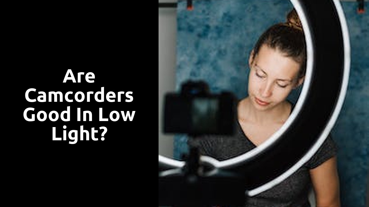 Are camcorders good in low light?