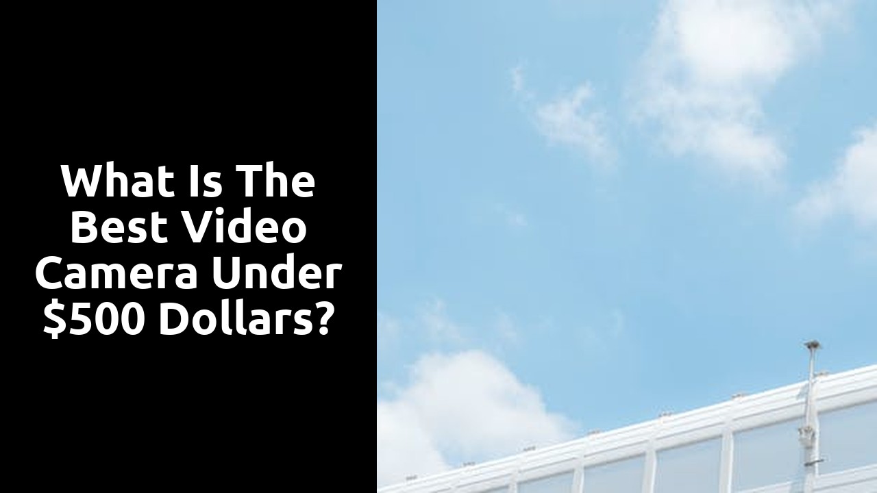 What is the best video camera under $500 dollars?